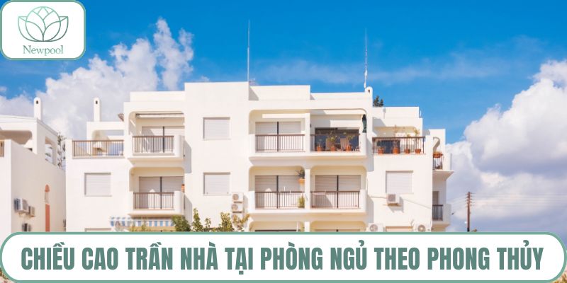 Chiều cao trần nhà tại phòng ngủ theo phong thủy
