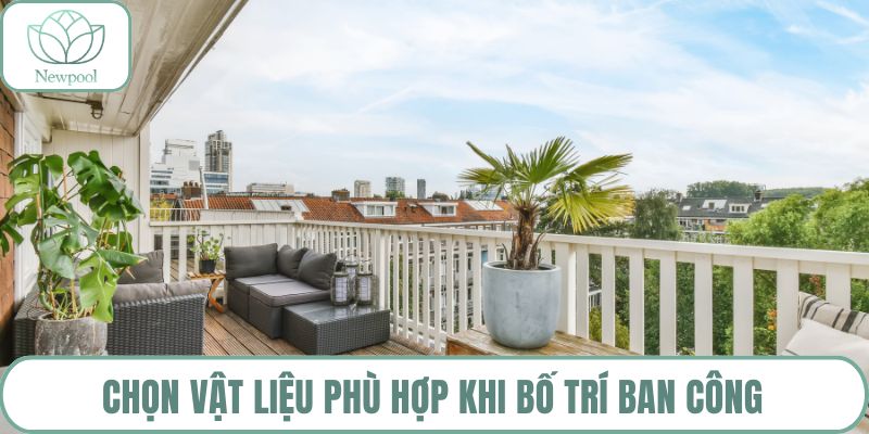 Chọn vật liệu phù hợp khi bố trí ban công