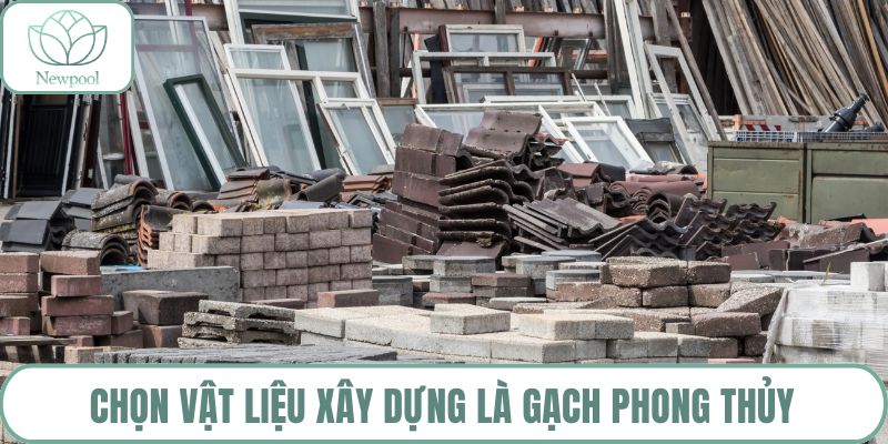 Chọn vật liệu xây dựng là gạch phong thủy