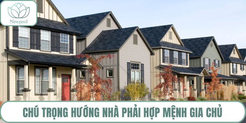 Chú trọng hướng nhà phải hợp mệnh gia chủ