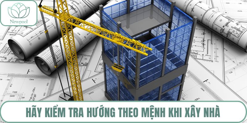 Hãy kiểm tra hướng theo mệnh khi xây nhà