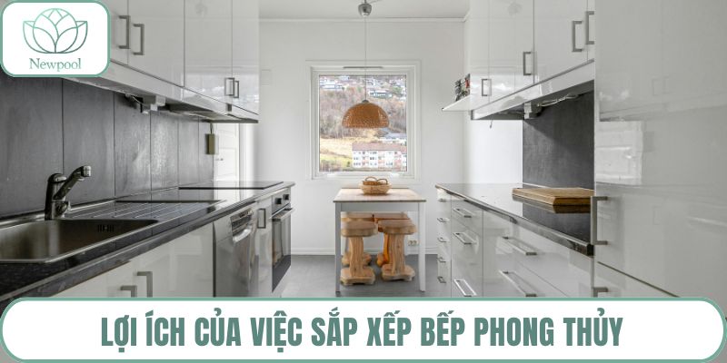 Lợi ích của việc sắp xếp bếp phong thủy