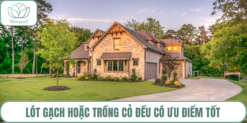 Lót gạch hoặc trồng cỏ đều có ưu điểm tốt