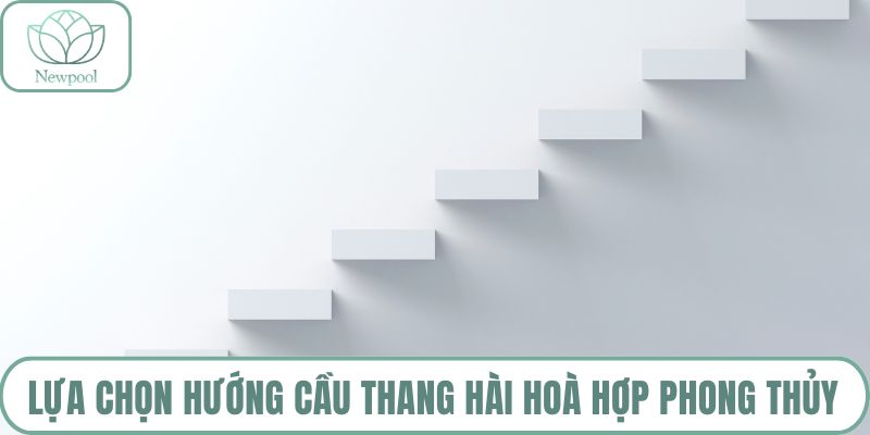 Lựa chọn hướng cầu thang hài hòa hợp phong thủy