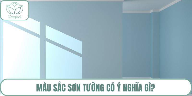 Màu sắc sơn tường có ý nghĩa gì?
