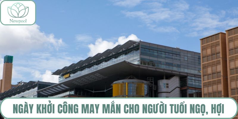 Ngày khởi công may mắn cho người tuổi Ngọ, Hợi