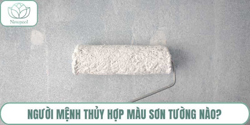 Người mệnh Thủy hợp màu sơn tường nào?