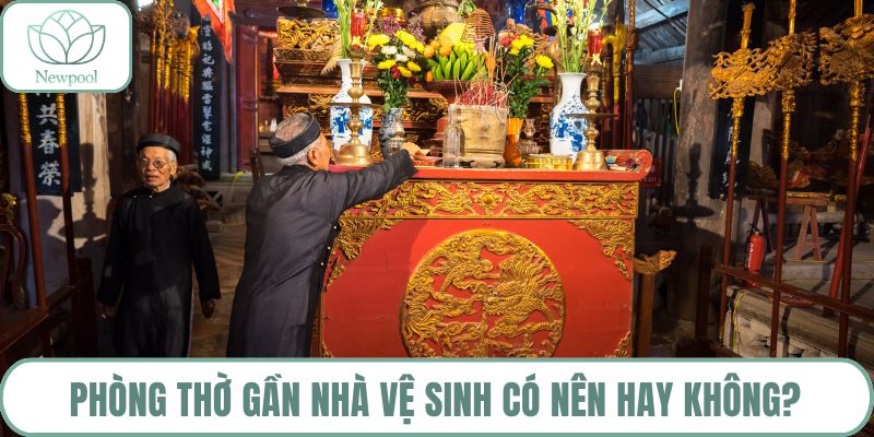 Phòng thờ gần nhà vệ sinh có nên hay không?