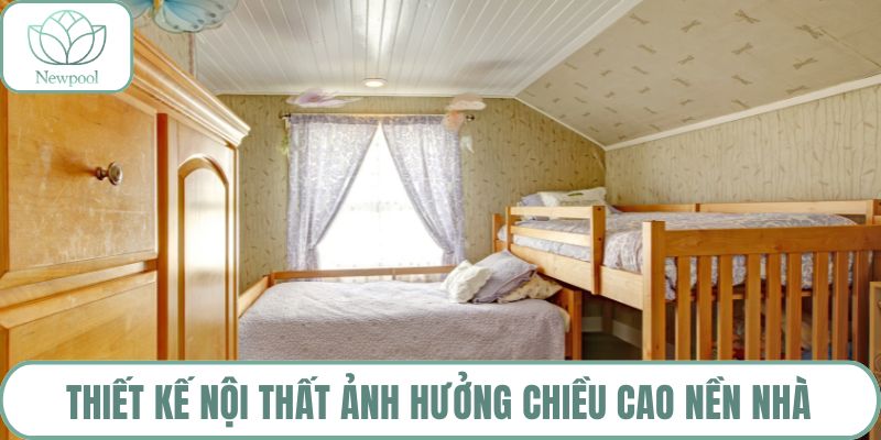 Thiết kế nội thất ảnh hưởng chiều cao nền nhà