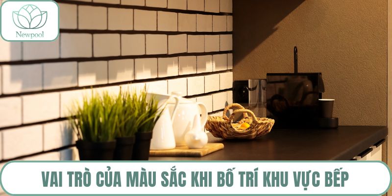 Vai trò của màu sắc khi bố trí khu vực bếp