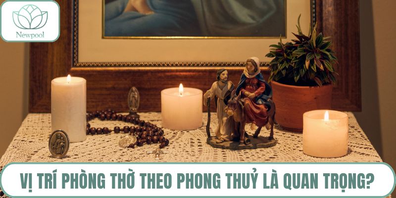 Vị trí phòng thờ theo phong thuỷ là quan trọng?
