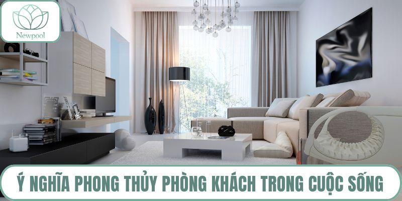 Ý nghĩa phong thủy phòng khách trong cuộc sống